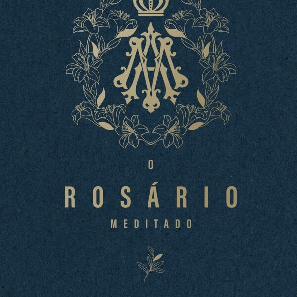 O Rosário Meditado: medite os mistérios com frases e imagens para aprofundar sua oração diária.