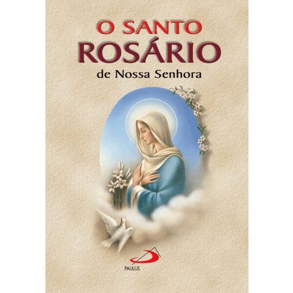 O Santo Rosário de Nossa Senhora: guia completo para rezar todos os dias e aprofundar sua vida de oração.
