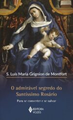 O admirável segredo do Santíssimo Rosário para fortalecer a fé e buscar a salvação espiritual.