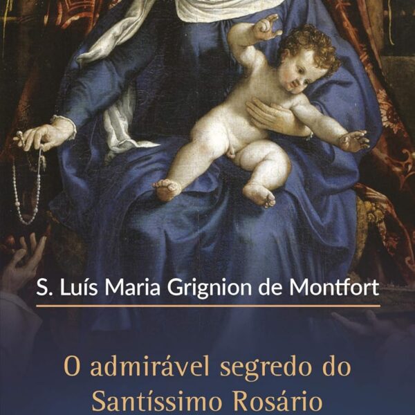 O admirável segredo do Santíssimo Rosário para fortalecer a fé e buscar a salvação espiritual.