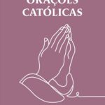 Orações Católicas (Devocional): orações, ladainhas e terços para sua rotina e grupos de oração, com fé e inspiração.