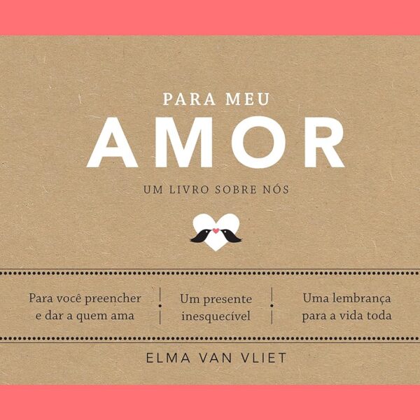 Para meu amor: livro-presente personalizado para celebrar seu relacionamento com lembranças, fotos e mensagens únicas.