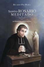 Santo Rosário meditado para rezar com mais atenção, piedade e eficácia, com meditações de santos e dicas práticas.