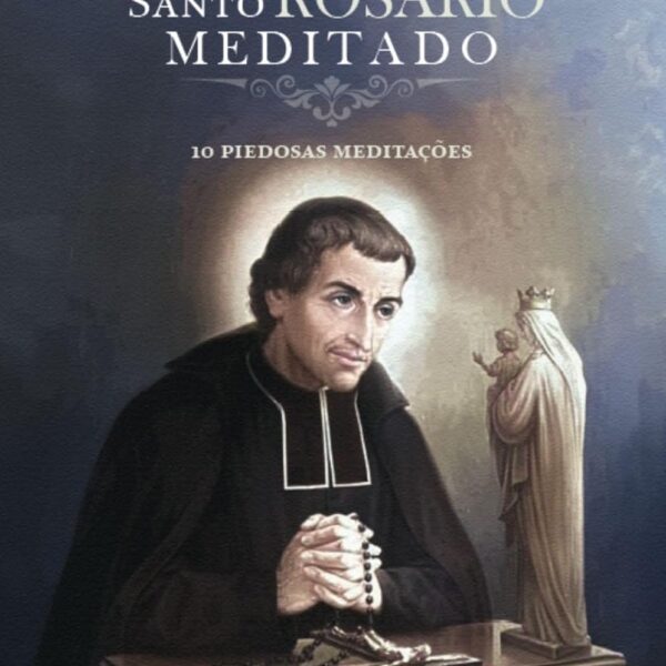 Santo Rosário meditado para rezar com mais atenção, piedade e eficácia, com meditações de santos e dicas práticas.