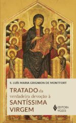 Tratado da verdadeira devoção à SS. Virgem: devocionário de bolso para consagração a Jesus pelas mãos de Maria.